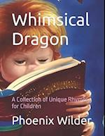 Whimsical Dragon : A Collection of Unique Rhymes for Children 