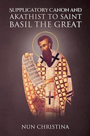 Supplicatory Canon and Akathist to Saint Basil the Great