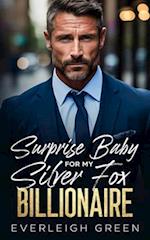 Surprise Baby For My Silver Fox Billionaire: An Enemies To Lovers Pretend Relationship Romance 