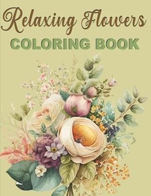 Relaxing Flowers Coloring Book: Designs That Relax Soul | Over 50 Beautiful Flower Patterns