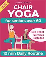 Chair Yoga for Seniors Over 60: A Guide to Revitalize Mind & Body with Gentle Exercise 