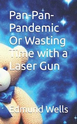 Pan-Pan-Pandemic Or Wasting Time with a Laser Gun