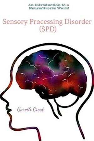 Sensory Processing Disorder: An Introduction to a Neurodiverse World