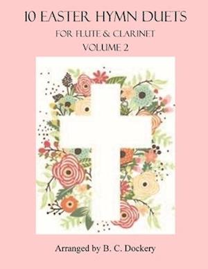 10 Easter Hymn Duets for Flute and Clarinet: Volume 2