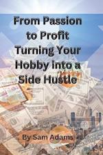 From Passion to Profit Turning Your Hobby into a Side Hustle 