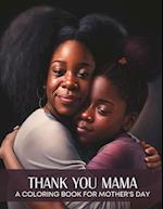 Thank You Mama: A Coloring Book for Mother's Day 