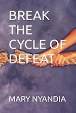 BREAK THE CYCLE OF DEFEAT 