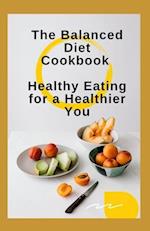 The Balanced Diet Cookbook: Healthy Eating for a Healthier You 