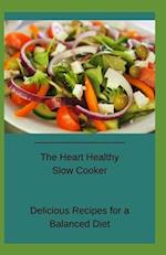 The Heart Healthy Slow Cooker: Delicious Recipes for a Balanced Diet 