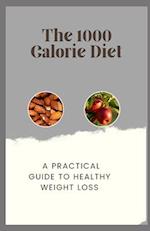 The 1000 Calorie Diet: A Practical Guide to Healthy Weight Loss 