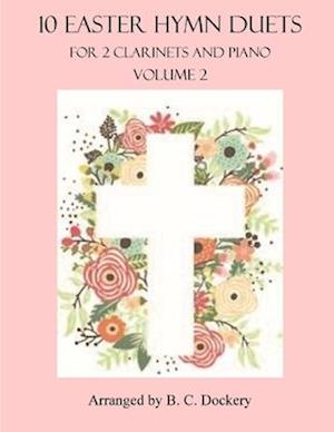 10 Easter Hymn Duets for 2 Clarinets and Piano: Volume 2