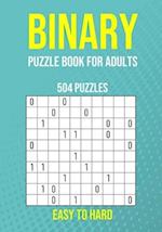 Binary Puzzle Book for Adults - 504 Puzzles - Easy to Hard: Critical Thinking Mental Exercise 