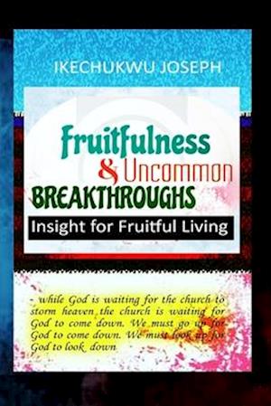 Fruitfulness and Uncommon Breakthroughs: Insight for Fruitful Living