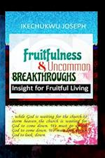 Fruitfulness and Uncommon Breakthroughs: Insight for Fruitful Living 