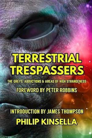 Terrestrial Trespassers : The Greys, Abductions & Areas of High Strangeness