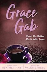 Grace Gab: Don't Do Better, Do It With Jesus 
