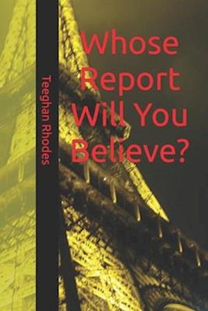 Whose Report Will You Believe?