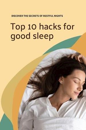 Top 10 hacks for good sleep: Discover the secrets of restful nights