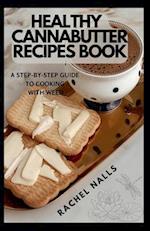 HEALTHY CANNABUTTER RECIPES BOOK: A step-by-step guide to cooking with weed 