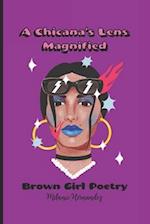 A Chicana's Lens Magnified: Brown Girl Poetry 