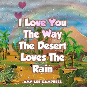 I LOVE YOU THE WAY THE DESERT LOVES THE RAIN: There are many forms of love.