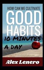 Better Habits in 10 Minutes a Day 