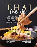 Thai Me Up: A Culinary Romp Through the Land of Smiles 