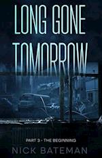 Long Gone Tomorrow: Part 3 - The Beginning 