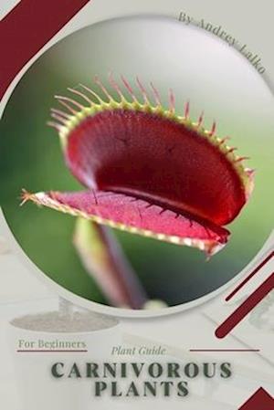 Carnivorous Plants: Plant Guide