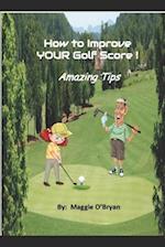 How To Improve Your Golf Score!: Amazing Tips! 