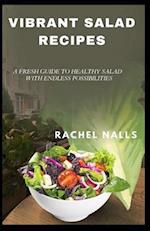 VIBRANT SALAD RECIPES: A FRESH GUIDE TO HEALTHY SALAD WITH ENDLESS POSSIBILITIES 