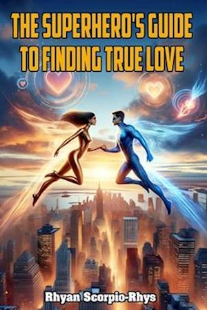 The Superhero's Guide to Finding True Love