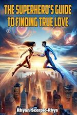 The Superhero's Guide to Finding True Love 