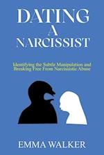DATING A NARCISSIST : Identifying the Subtle Manipulation and Breaking Free From Narcissistic Abuse 