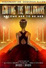 Igniting The Millionaire: Become Her to Be Her 