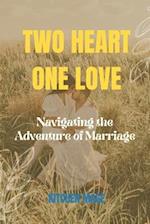 TWO HEART ONE LOVE: Navigating the Adventure of Marriage 