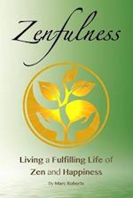 Zenfulness: Living a Fulfilling Life of Zen and Happiness 
