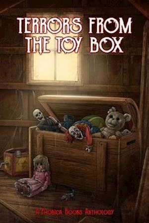 Terrors from the Toy Box: A Phobica Books Anthology