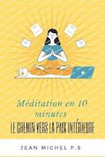 Me&#769;ditation en 10 minutes - Le chemin vers la paix inte&#769;rieure en 27 chapitres