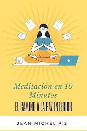 Meditacio&#769;n en 10 Minutos - El Camino a la Paz Interior en 27 Capi&#769;tulos