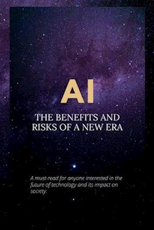 AI: The Benefits and Risks of a New Era