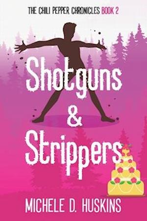 Shotguns & Strippers: the chili pepper chronicles, book 2