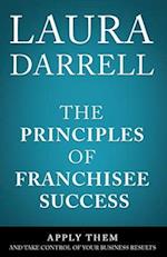 The Principles of Franchisee Success: Apply Them and Take Control of Your Business Results 