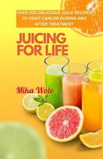 JUICING FOR LIFE: Nutrient-Rich Juice Recipes For Cancer Patients 