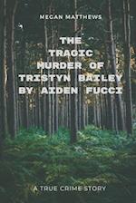 The Tragic Murder of Tristyn Bailey by Aiden Fucci: A True Crime Story 