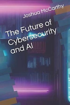 The Future of Cybersecurity and AI