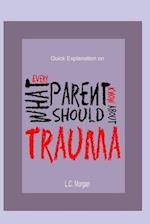 Quick Explanation of What Every Parent Should Know About Trauma 