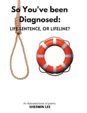 So You've been Diagnosed: Life Sentence or Lifeline?