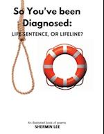 So You've been Diagnosed: Life Sentence or Lifeline? 