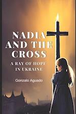 Nadia and the Cross: A Ray of Hope in Ukraine 